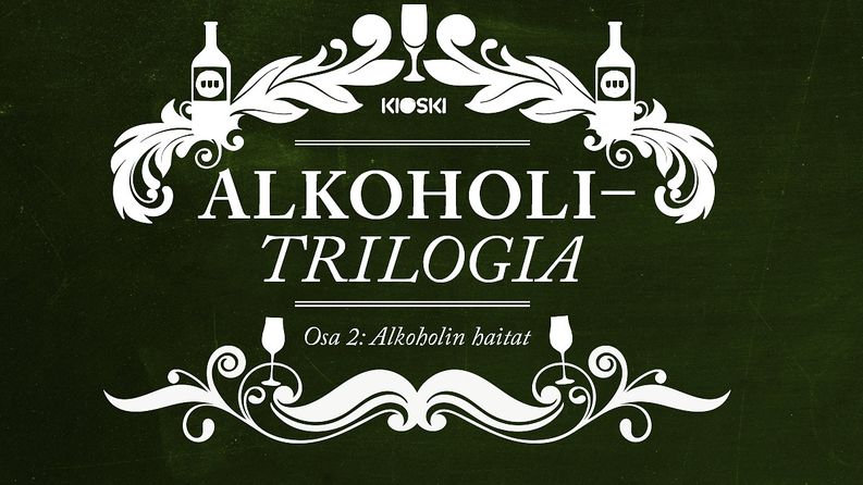 Kioskin alkoholitrilogian toinen osa, alkoholin haitat, Yle TV2 klo 19.30​