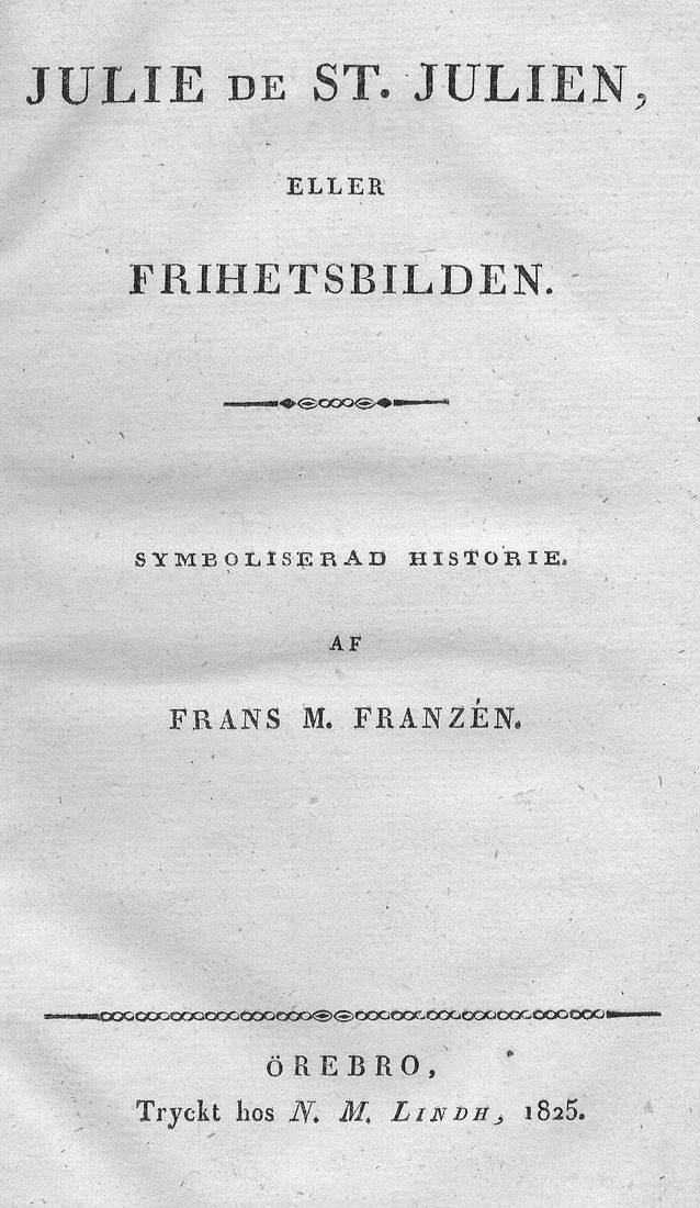 Franzén dealt with the revolutionary times and crises of belief in his epic poem “Julie de St. Julien eller Frihetsbilden. Symboliserad historie” (‘Julie de St. Julien, or the Picture of Freedom. Symbolised History’), which was published in 1825. In that poem, he also presented the 1809 Swedish constitutional monarchy as the ideal form of government.​