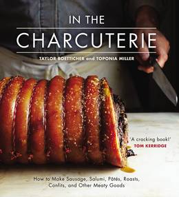 Cover of In the Charcuterie: Making Sausage, Salumi, Pates, Roasts, Confits, and Other Meaty Goods