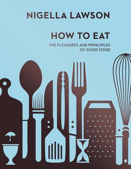 Cover of How To Eat: The Pleasures and Principles of Good Food