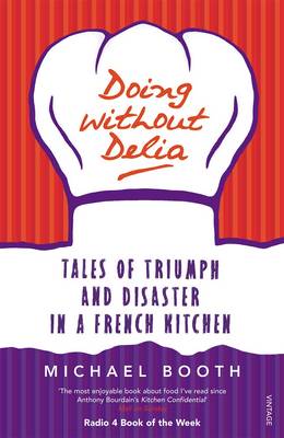 Cover of Doing without Delia: Tales of Triumph and Disaster in a French Kitchen