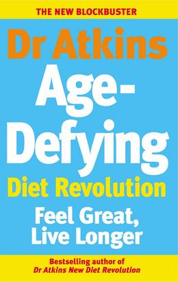 Cover of Dr Atkins Age-Defying Diet Revolution: Feel great, live longer