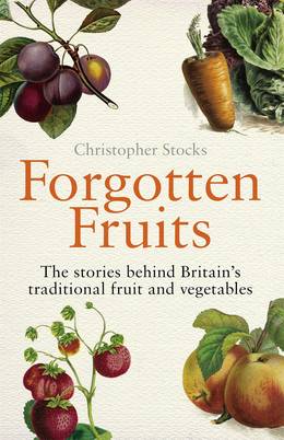 Cover of Forgotten Fruits: The stories behind Britain's traditional fruit and vegetables