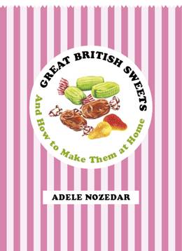 Cover of Great British Sweets: And How To Make Them at Home