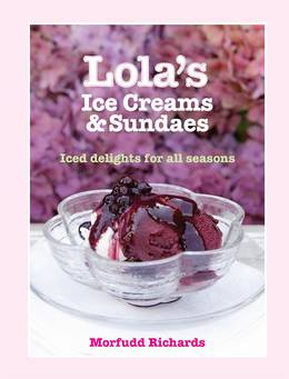 Cover of Lola's Ice Creams and Sundaes: Iced Delights for All Seasons