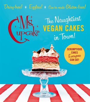 Ms Cupcake The Naughtiest Vegan Cakes Vegan Baking Cookbook