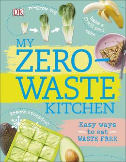 Cover of My Zero-Waste Kitchen: Easy Ways to Eat Waste Free