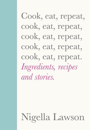 Cook Eat Repeat | New Cookbook By Nigella Lawson, 2020