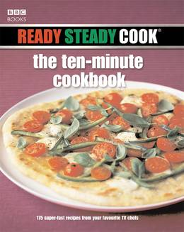 Cover of Ready Steady Cook: The Ten Minute Cookbook: 175 superfast recipes from your favourite TV chefs
