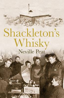 Cover of Shackleton's Whisky: The extraordinary story of an heroic explorer and twenty-five cases of unique MacKinlay's Old Scotch