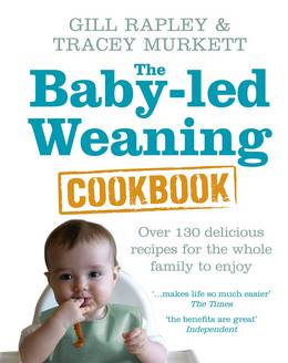 Cover of The Baby-led Weaning Cookbook: Over 130 delicious recipes for the whole family to enjoy