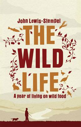 Cover of The Wild Life: A Year of Living on Wild Food