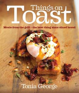 Cover of Things on Toast: Meals from the grill - the best thing since sliced bread