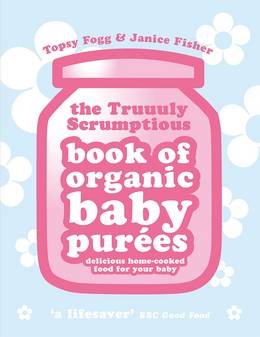 Cover of Truuuly Scrumptious Book of Organic Baby Purees: Delicious home-cooked food for your baby