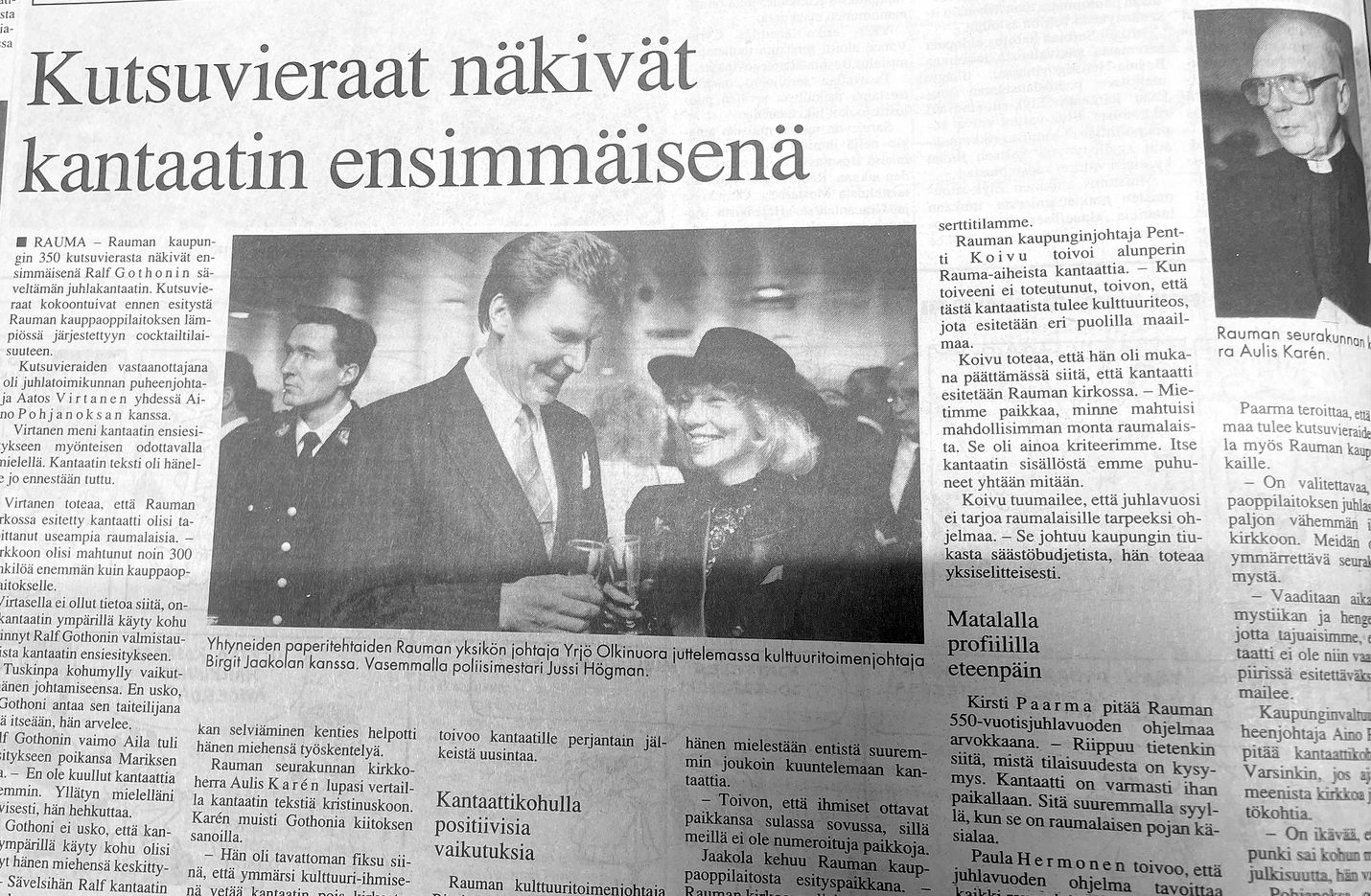 Säveltäjä, pianisti  ja kapellimestari Ralf        Gothonilta vuodeksi 1992 tilattu kantaatti sai ensiesityksensä Rauma-päivän vastaanotolla Rauma-salissa.    Alun perin kantaatti oli tarkoitus esittää Pyhän Ristin kirkossa, mutta se ei käynyt seurakunnalle.
