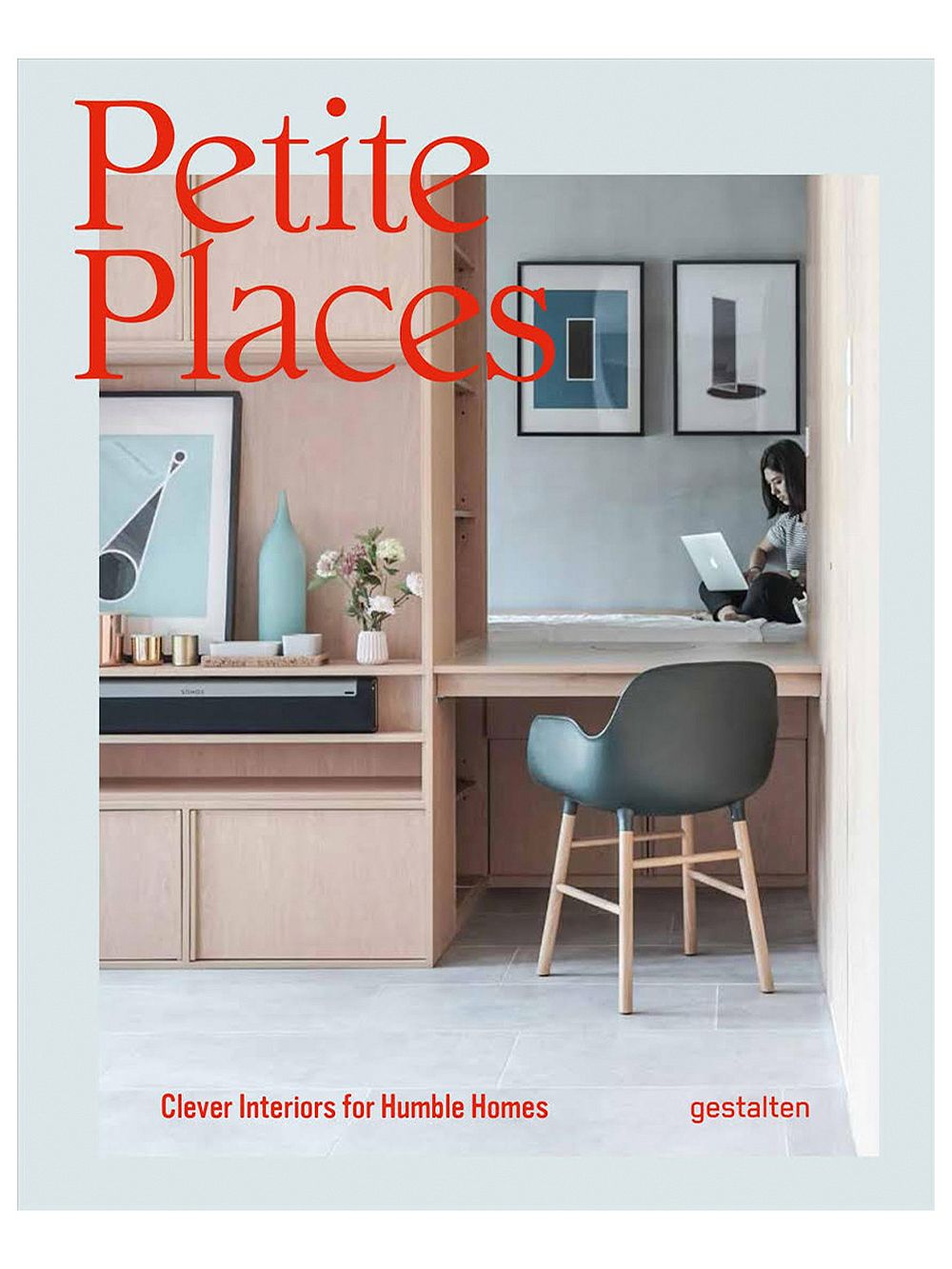 Gestalten Petite Places: Clever Interiors for Humble Homes