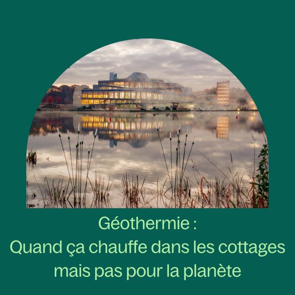 Géothermie : Quand ça chauffe dans les cottages mais pas pour la planète