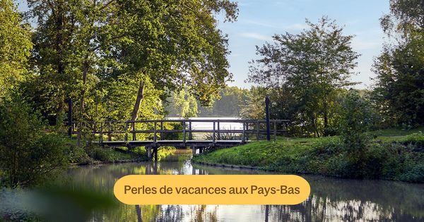 Les 4 joyaux de vacances aux Pays‑Bas que vous ne connaissez pas